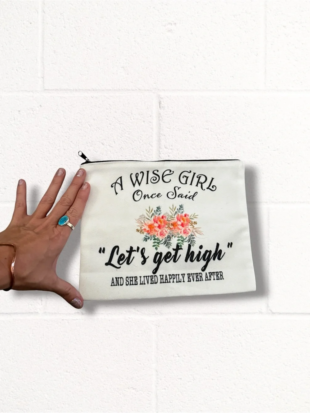 Boutique A Wise Girl Once Said “Let’s Get High” Floral Zip Cosmetic Bag